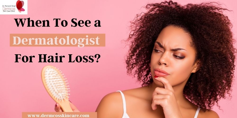 Read more about the article When To See a Dermatologist For Hair Loss?
